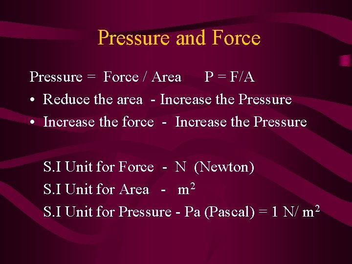 Pressure and Force Pressure = Force / Area P = F/A • Reduce the