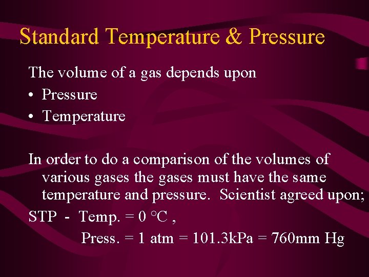 Standard Temperature & Pressure The volume of a gas depends upon • Pressure •
