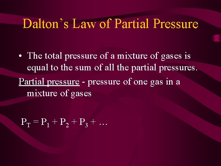 Dalton’s Law of Partial Pressure • The total pressure of a mixture of gases