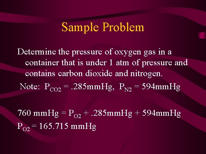 Sample Problem Determine the pressure of oxygen gas in a container that is under