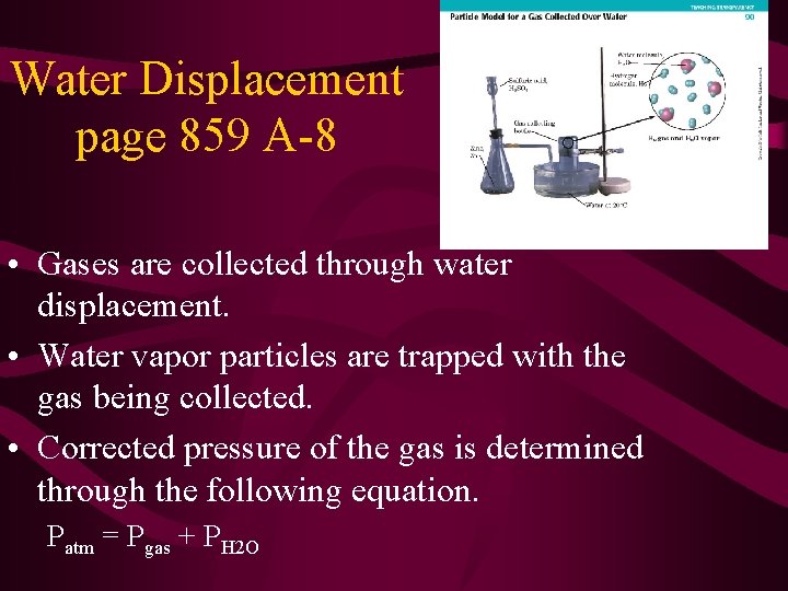 Water Displacement page 859 A-8 • Gases are collected through water displacement. • Water