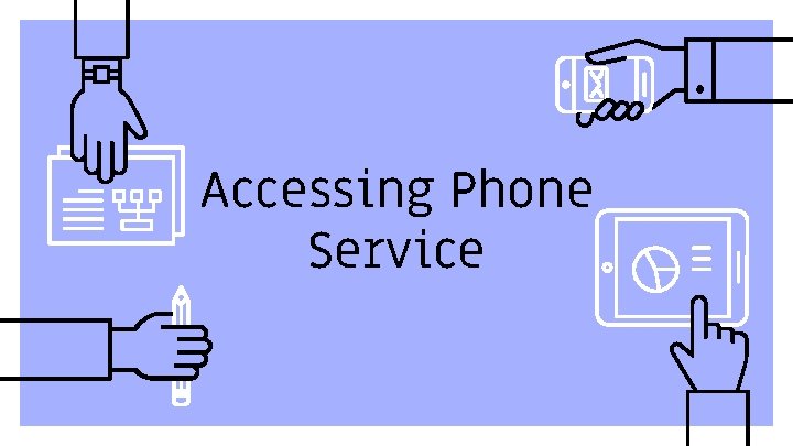Accessing Phone Service 