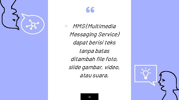 “ ▹ MMS (Multimedia Messaging Service) dapat berisi teks tanpa batas ditambah file foto,