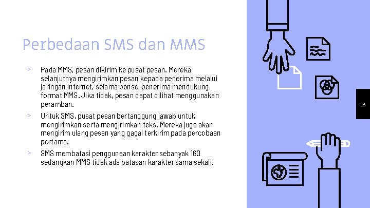 Perbedaan SMS dan MMS ▹ Pada MMS, pesan dikirim ke pusat pesan. Mereka selanjutnya