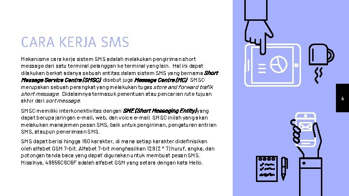 CARA KERJA SMS Mekanisme cara kerja sistem SMS adalah melakukan pengiriman short message dari