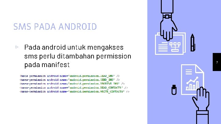 SMS PADA ANDROID ▹ Pada android untuk mengakses sms perlu ditambahan permission pada manifest