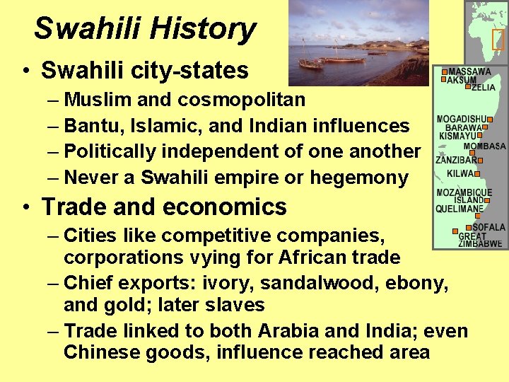 Swahili History • Swahili city-states – Muslim and cosmopolitan – Bantu, Islamic, and Indian
