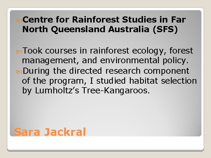  Centre for Rainforest Studies in Far North Queensland Australia (SFS) Took courses in