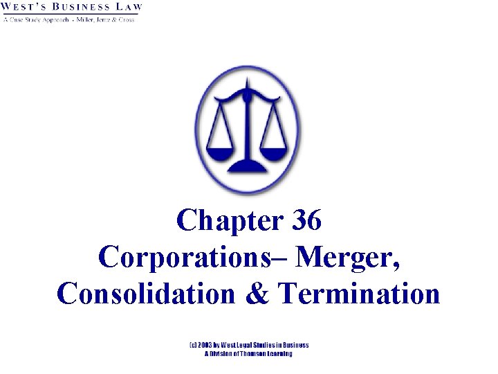 Chapter 36 Corporations– Merger, Consolidation & Termination 