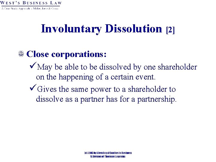 Involuntary Dissolution [2] Close corporations: üMay be able to be dissolved by one shareholder