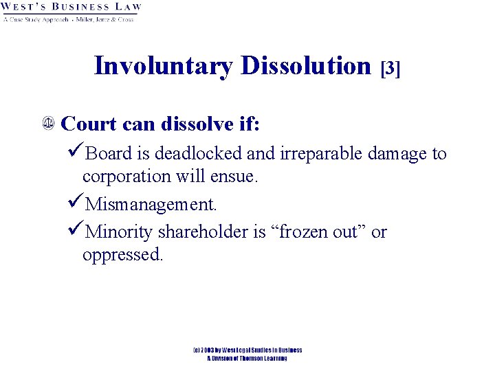 Involuntary Dissolution [3] Court can dissolve if: üBoard is deadlocked and irreparable damage to