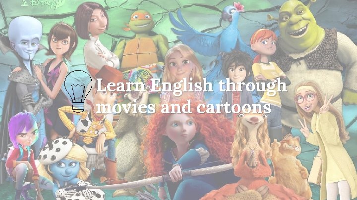 Learn English through movies and cartoons 