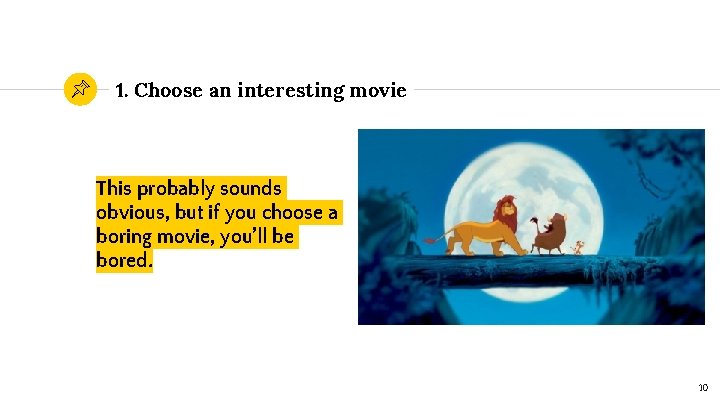 1. Choose an interesting movie This probably sounds obvious, but if you choose a