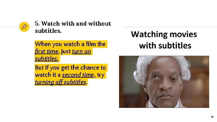 5. Watch with and without subtitles. When you watch a film the first time,