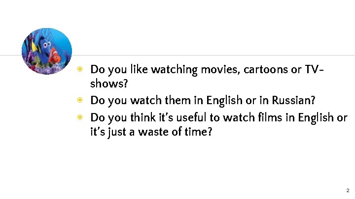 ◉ Do you like watching movies, cartoons or TVshows? ◉ Do you watch them