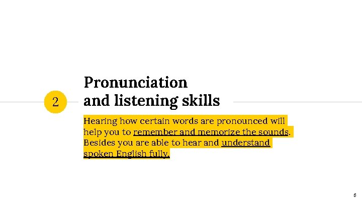 2 Pronunciation and listening skills Hearing how certain words are pronounced will help you