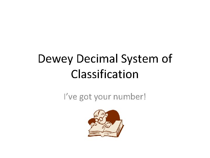 Dewey Decimal System of Classification I’ve got your number! 