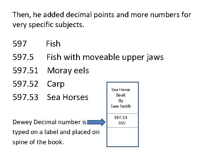 Then, he added decimal points and more numbers for very specific subjects. 597. 51