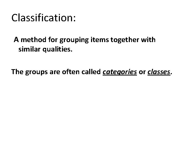 Classification: A method for grouping items together with similar qualities. The groups are often