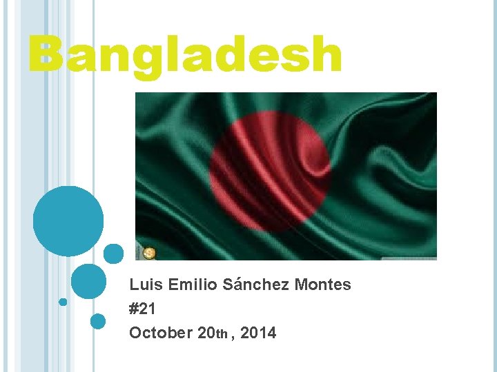 Bangladesh Luis Emilio Sánchez Montes #21 October 20 th , 2014 