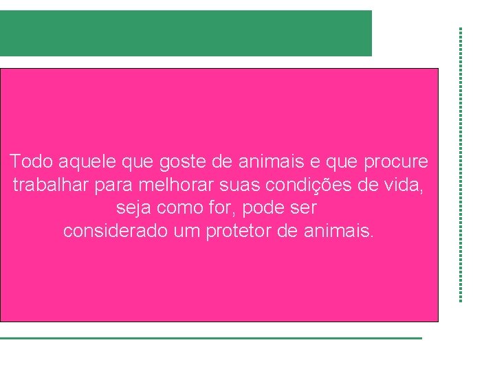 Todo aquele que goste de animais e que procure trabalhar para melhorar suas condições