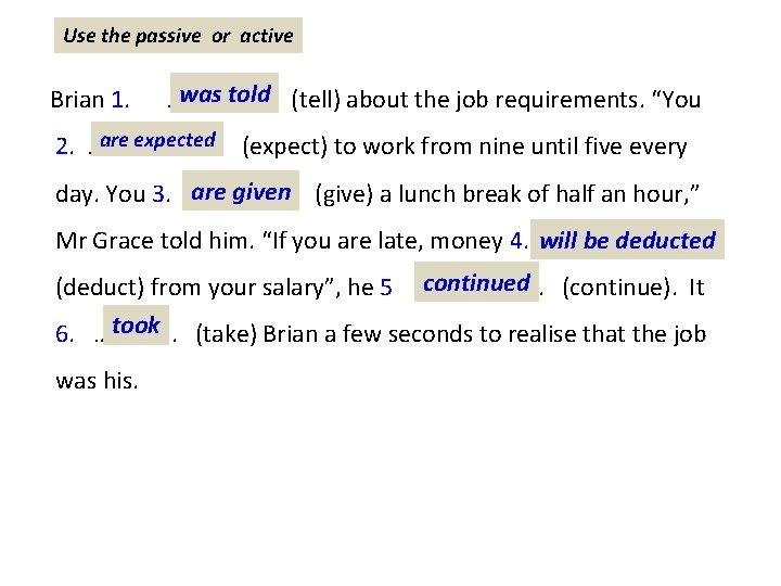 Use the passive or active was told Brian 1. …………… (tell) about the job