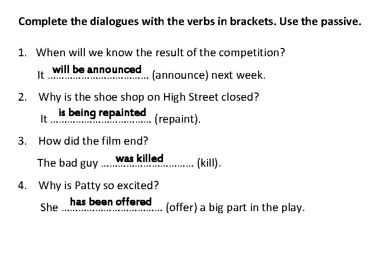 Complete the dialogues with the verbs in brackets. Use the passive. 1. When will