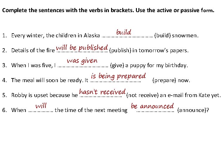 Complete the sentences with the verbs in brackets. Use the active or passive f