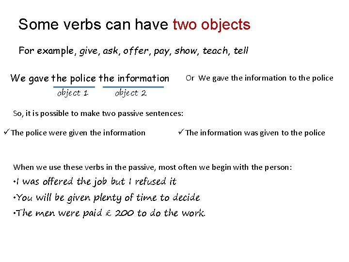 Some verbs can have two objects For example, give, ask, offer, pay, show, teach,