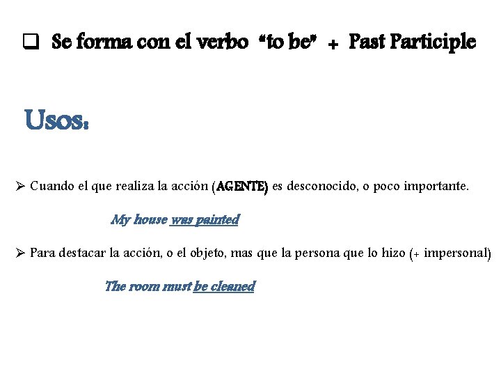 q Se forma con el verbo “to be” + Past Participle Usos: Ø Cuando