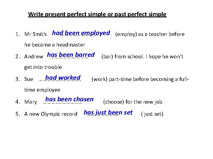 Write present perfect simple or past perfect simple had been employed 1. Mr Smith