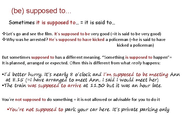 (be) supposed to… Sometimes it is supposed to… = it is said to… v.