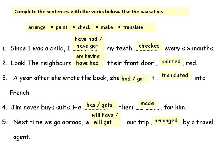 Complete the sentences with the verbs below. Use the causative. arrange • paint •