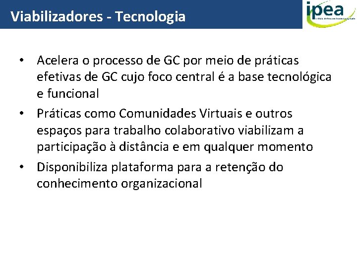 Viabilizadores - Tecnologia • Acelera o processo de GC por meio de práticas efetivas