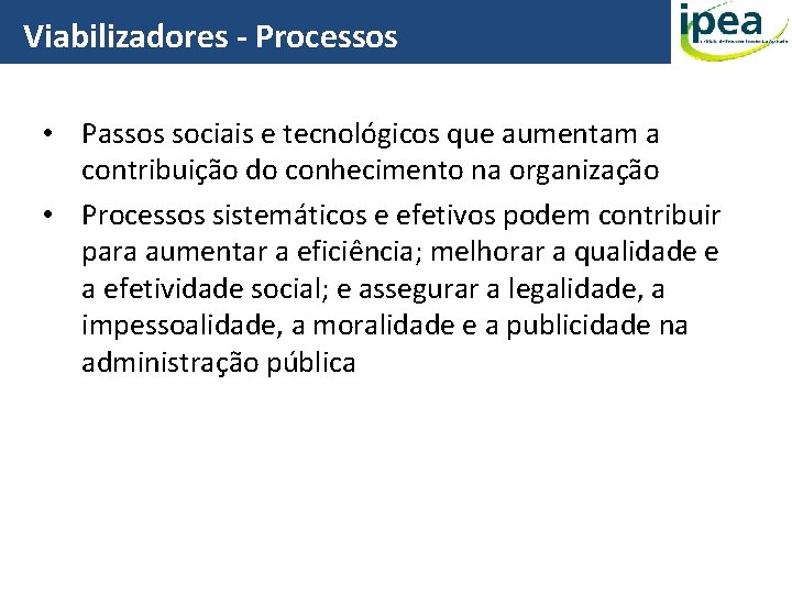 Viabilizadores - Processos • Passos sociais e tecnológicos que aumentam a contribuição do conhecimento