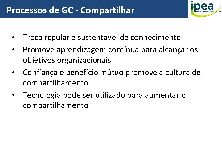 Processos de GC - Compartilhar • Troca regular e sustentável de conhecimento • Promove