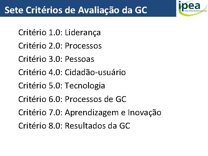 Sete Critérios de Avaliação da GC Critério 1. 0: Liderança Critério 2. 0: Processos