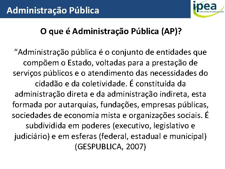 Administração Pública O que é Administração Pública (AP)? “Administração pública é o conjunto de