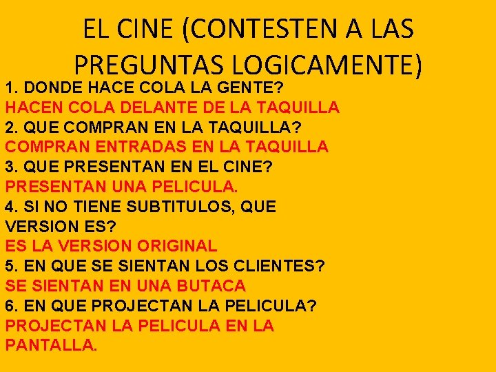 EL CINE (CONTESTEN A LAS PREGUNTAS LOGICAMENTE) 1. DONDE HACE COLA LA GENTE? HACEN