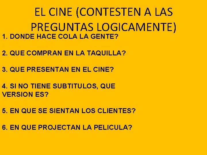 EL CINE (CONTESTEN A LAS PREGUNTAS LOGICAMENTE) 1. DONDE HACE COLA LA GENTE? 2.