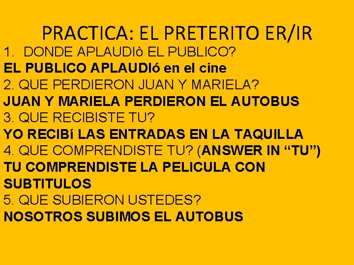 PRACTICA: EL PRETERITO ER/IR 1. DONDE APLAUDIò EL PUBLICO? EL PUBLICO APLAUDIó en el