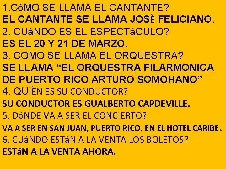 1. CóMO SE LLAMA EL CANTANTE? EL CANTANTE SE LLAMA JOSЀ FELICIANO. 2. CUáNDO