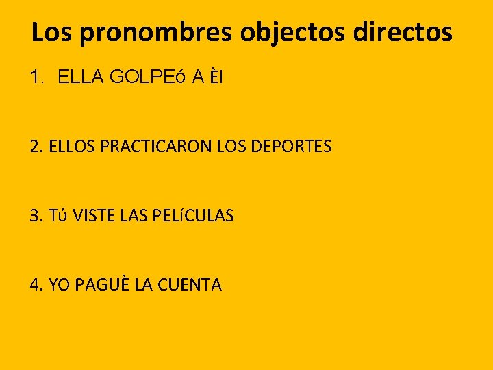 Los pronombres objectos directos 1. ELLA GOLPEó A Ѐl 2. ELLOS PRACTICARON LOS DEPORTES