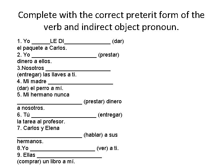 Complete with the correct preterit form of the verb and indirect object pronoun. 1.