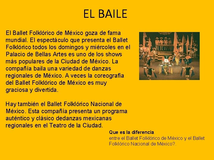 EL BAILE El Ballet Folklórico de México goza de fama mundial. El espectáculo que
