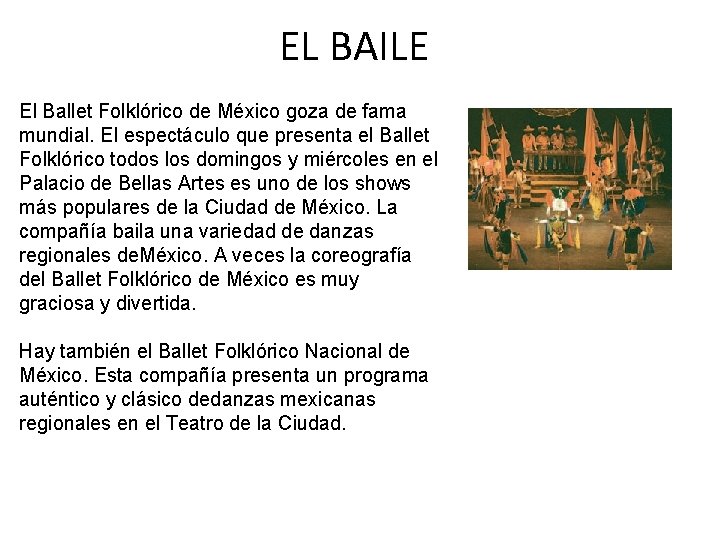 EL BAILE El Ballet Folklórico de México goza de fama mundial. El espectáculo que