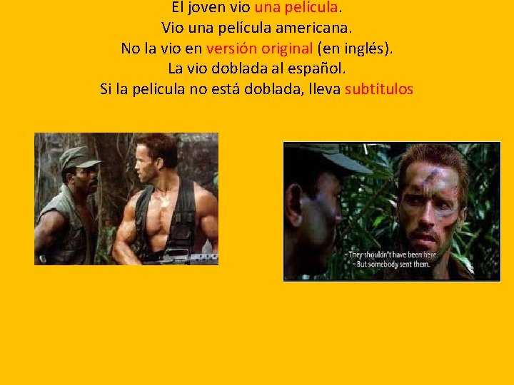 El joven vio una película. Vio una película americana. No la vio en versión