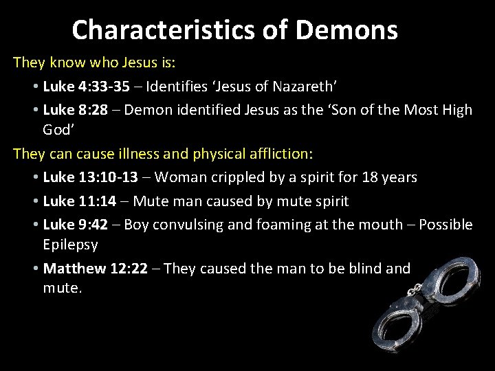 Characteristics of Demons They know who Jesus is: • Luke 4: 33 -35 –