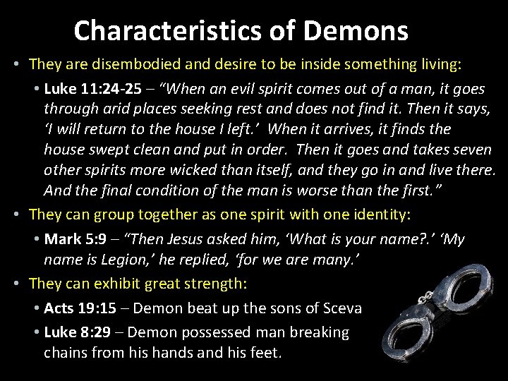 Characteristics of Demons • They are disembodied and desire to be inside something living: