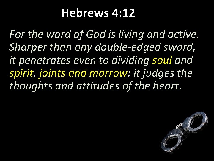 Hebrews 4: 12 For the word of God is living and active. Sharper than